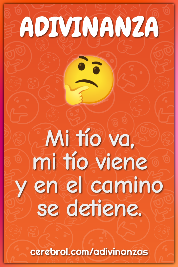 Mi tío va,
mi tío viene
y en el camino
se detiene.