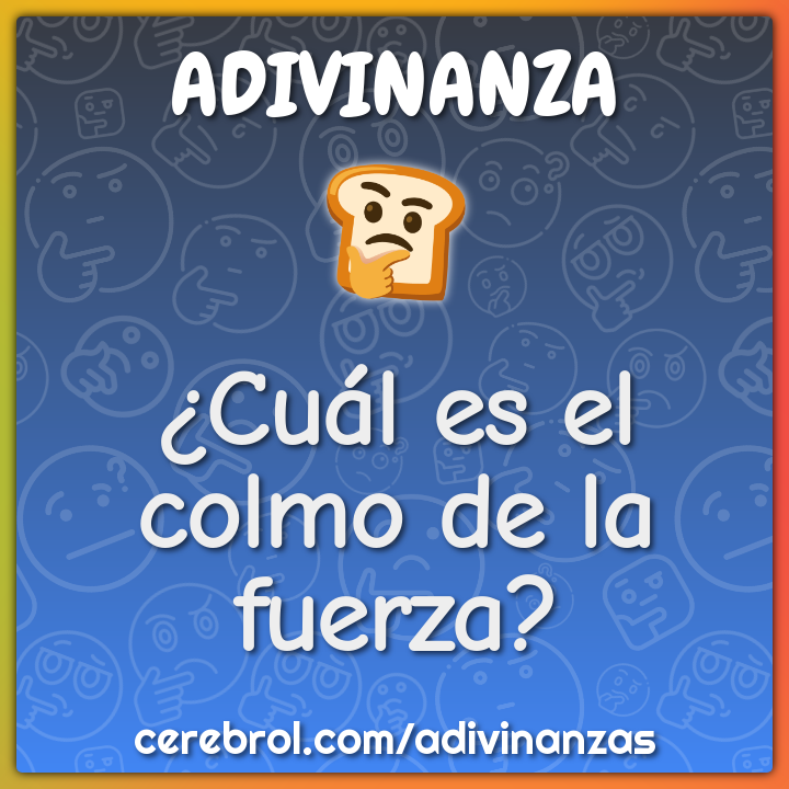 ¿Cuál es el colmo de la fuerza?