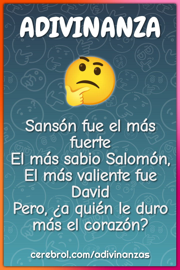 Sansón fue el más fuerte El más sabio Salomón, El más valiente fue...