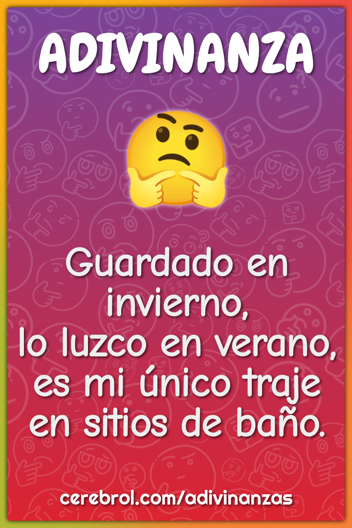 Guardado en invierno, lo luzco en verano, es mi único traje en sitios...