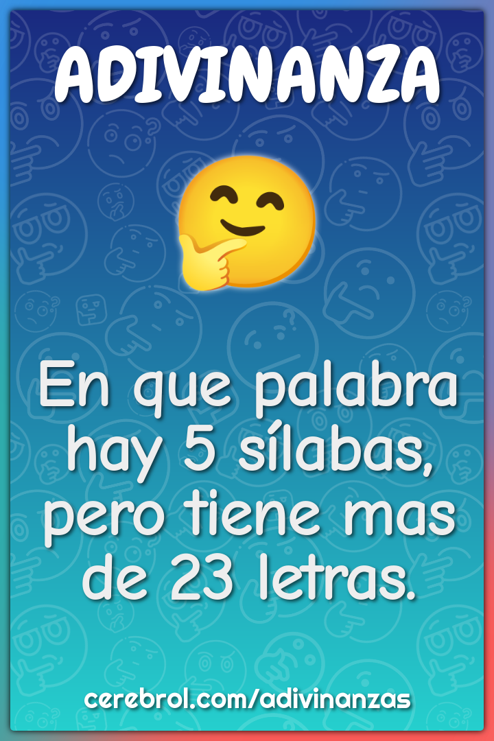 En que palabra hay 5 sílabas, pero tiene mas de 23 letras.