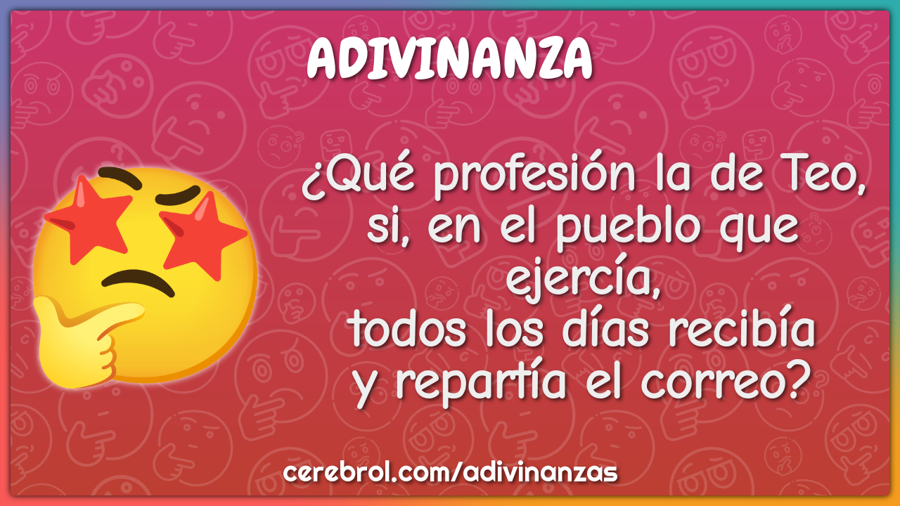 ¿Qué profesión la de Teo, si, en el pueblo que ejercía, todos los días...