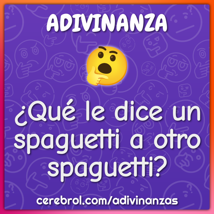 ¿Qué le dice un spaguetti a otro spaguetti?