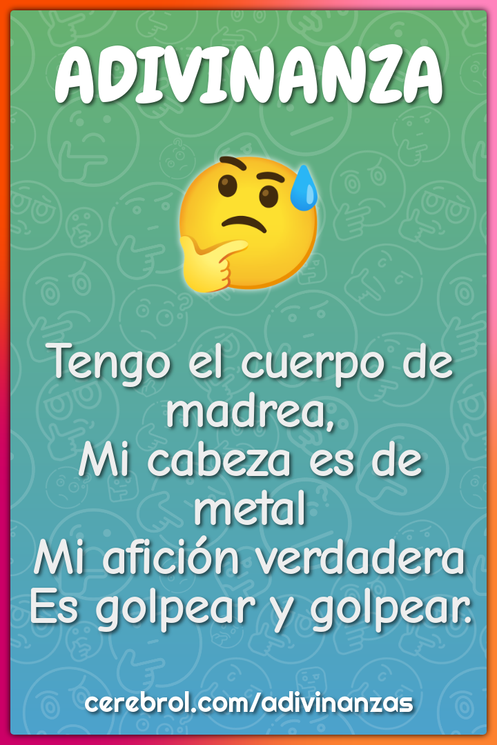 Tengo el cuerpo de madrea, Mi cabeza es de metal Mi afición verdadera...