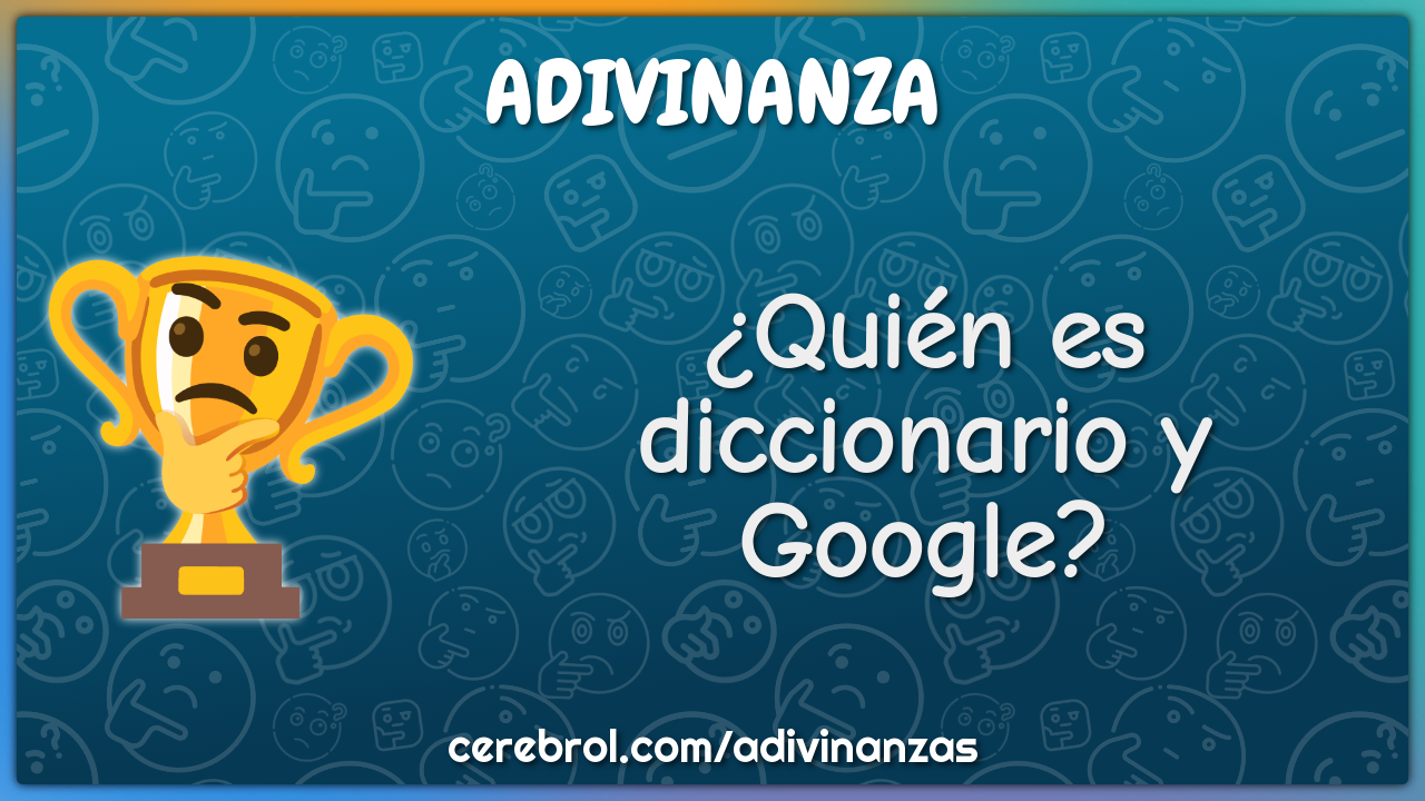 ¿Quién es diccionario y Google?