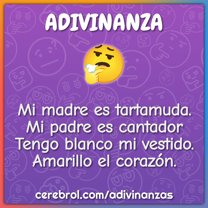 Mi madre es tartamuda. Mi padre es cantador Tengo blanco mi vestido....