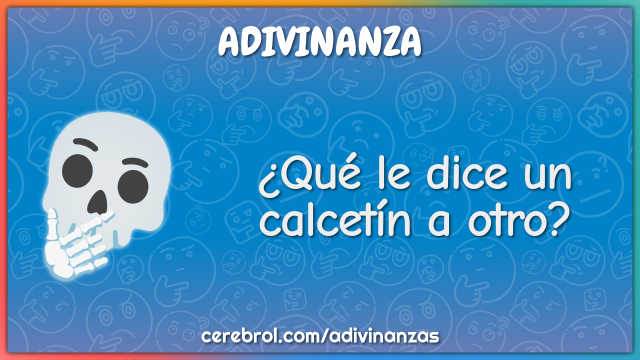 ¿Qué le dice un calcetín a otro?