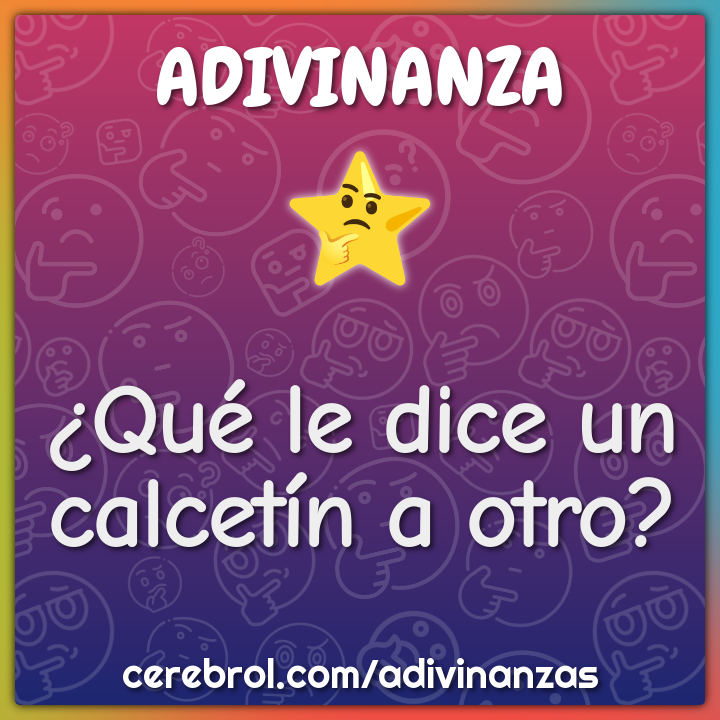 ¿Qué le dice un calcetín a otro?