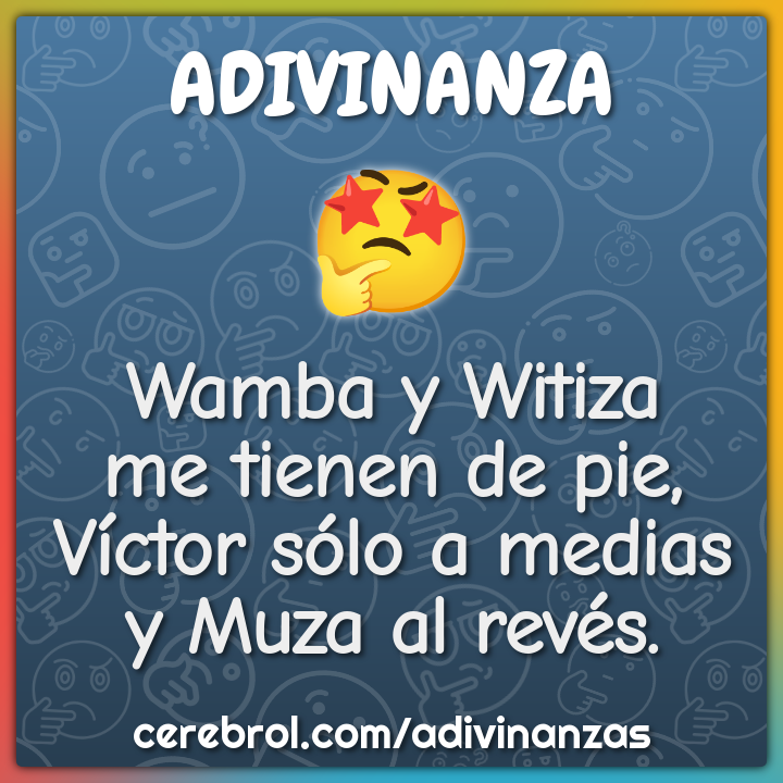 Wamba y Witiza
me tienen de pie,
Víctor sólo a medias
y Muza al revés.