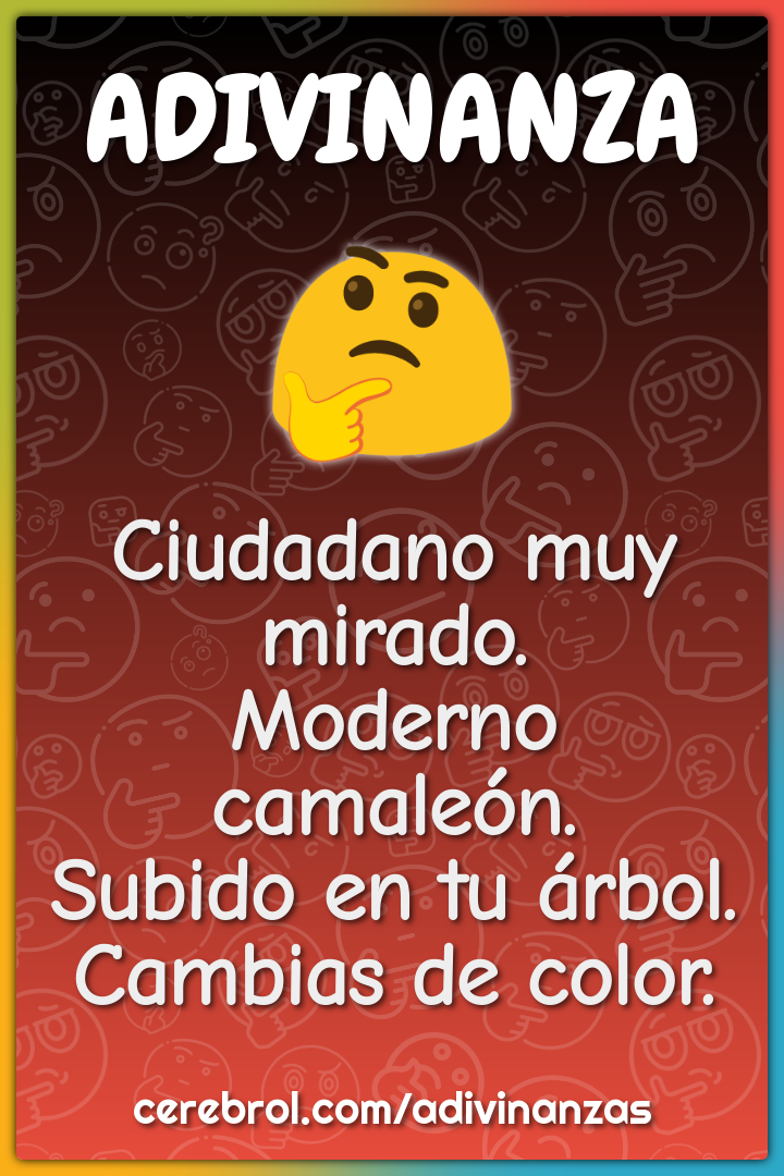 Ciudadano muy mirado. Moderno camaleón. Subido en tu árbol. Cambias de...