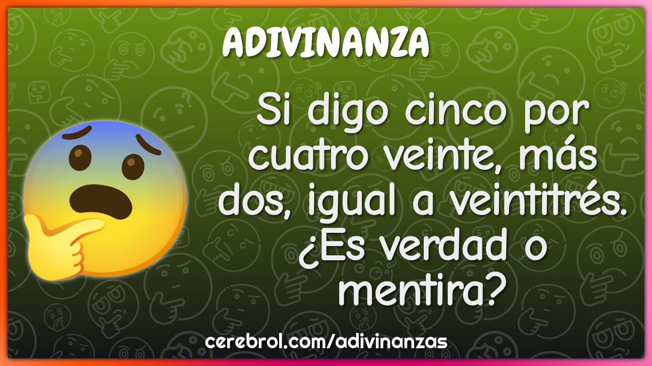 Si digo cinco por cuatro veinte, más dos, igual a veintitrés. ¿Es...