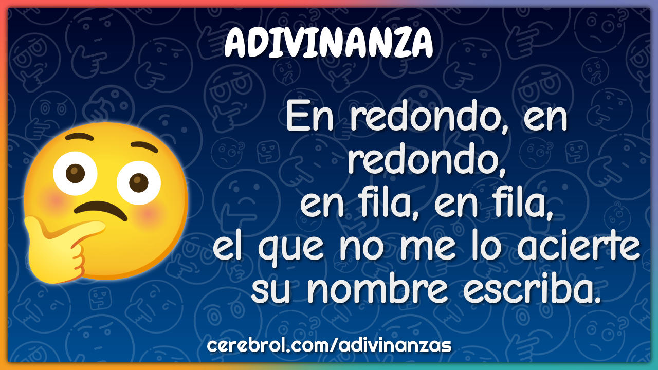 En redondo, en redondo, en fila, en fila, el que no me lo acierte su...