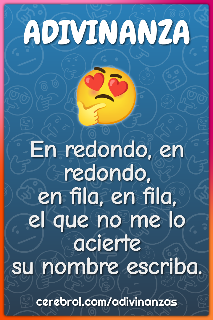 En redondo, en redondo, en fila, en fila, el que no me lo acierte su...