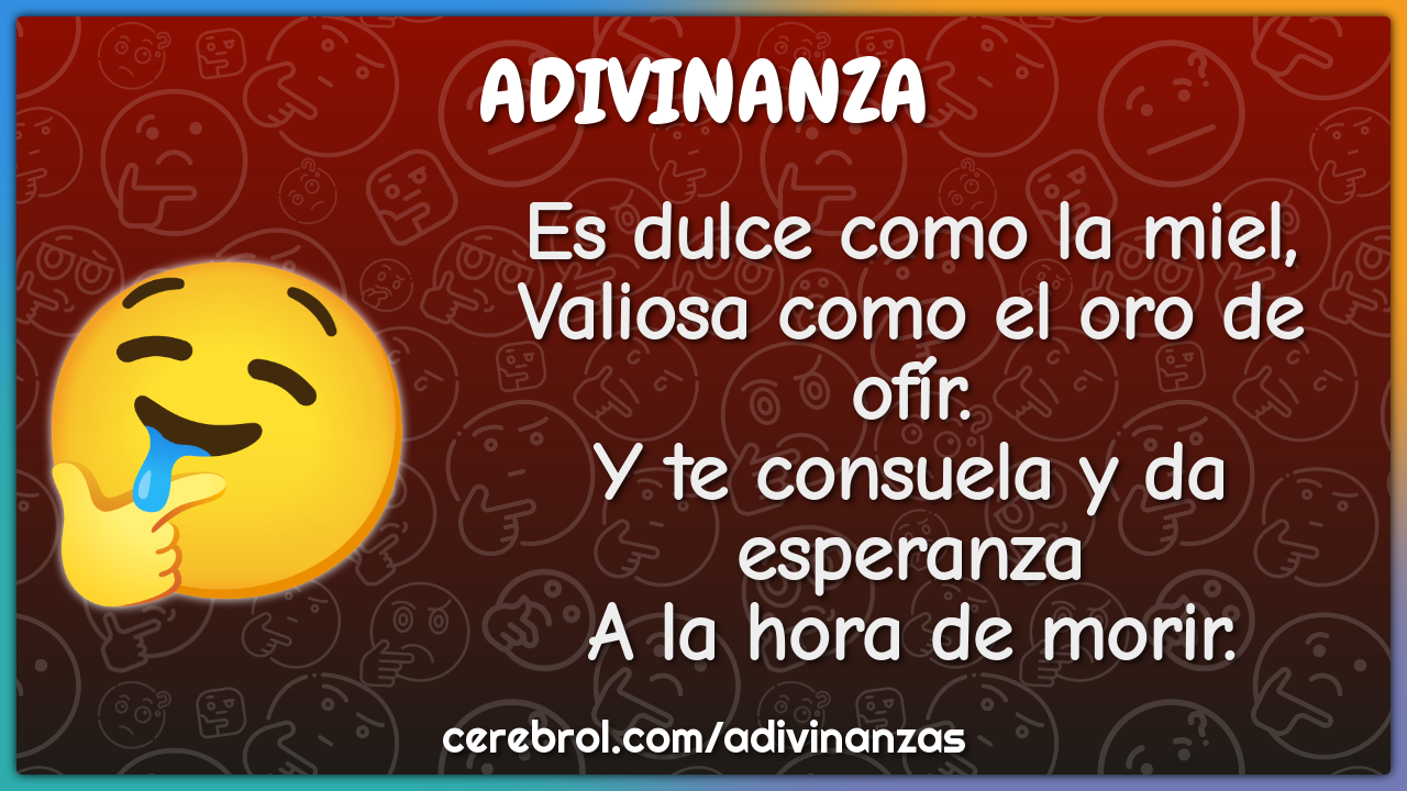 Es dulce como la miel, Valiosa como el oro de ofír. Y te consuela y da...