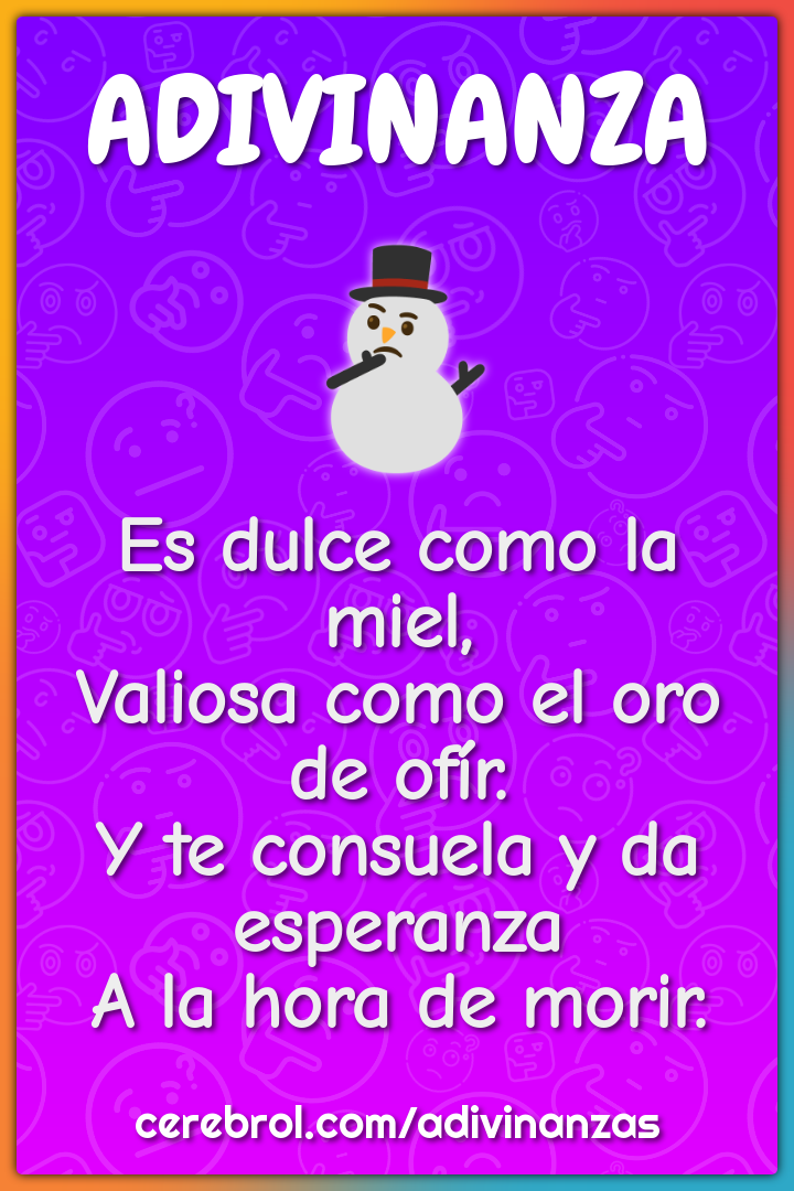 Es dulce como la miel, Valiosa como el oro de ofír. Y te consuela y da...