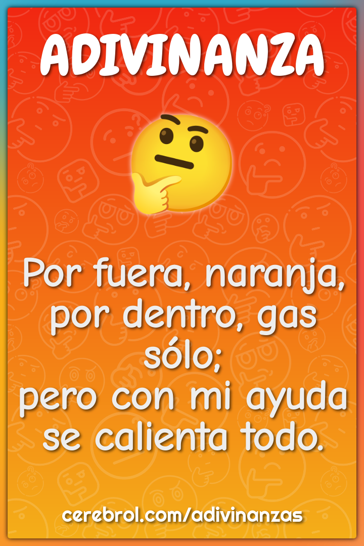 Por fuera, naranja, por dentro, gas sólo; pero con mi ayuda se...