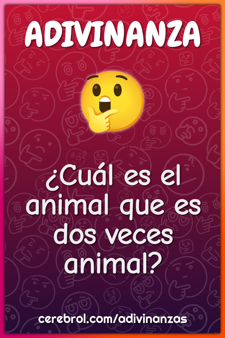 ¿Cuál es el animal que es dos veces animal?