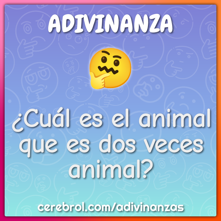 ¿Cuál es el animal que es dos veces animal?