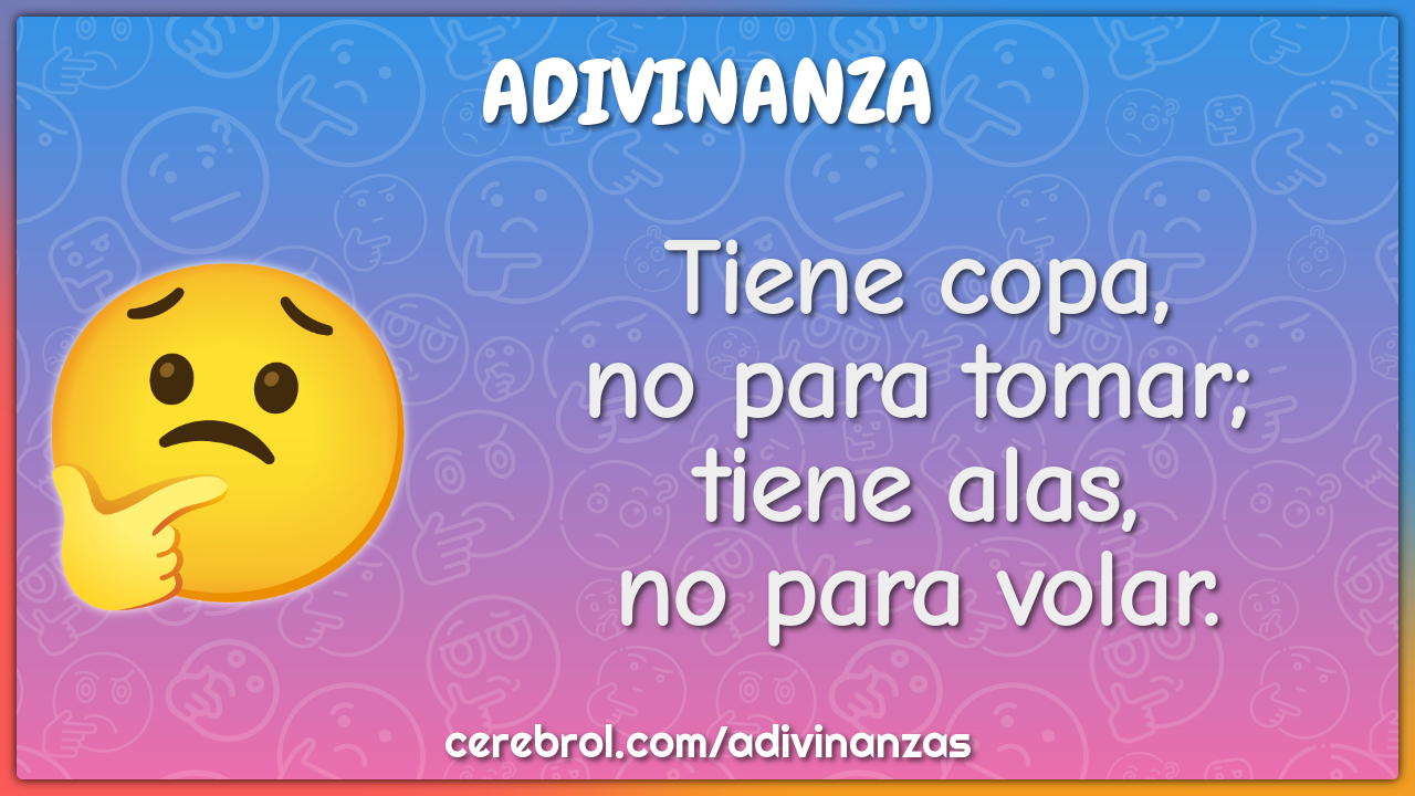 Tiene copa,
no para tomar;
tiene alas,
no para volar.