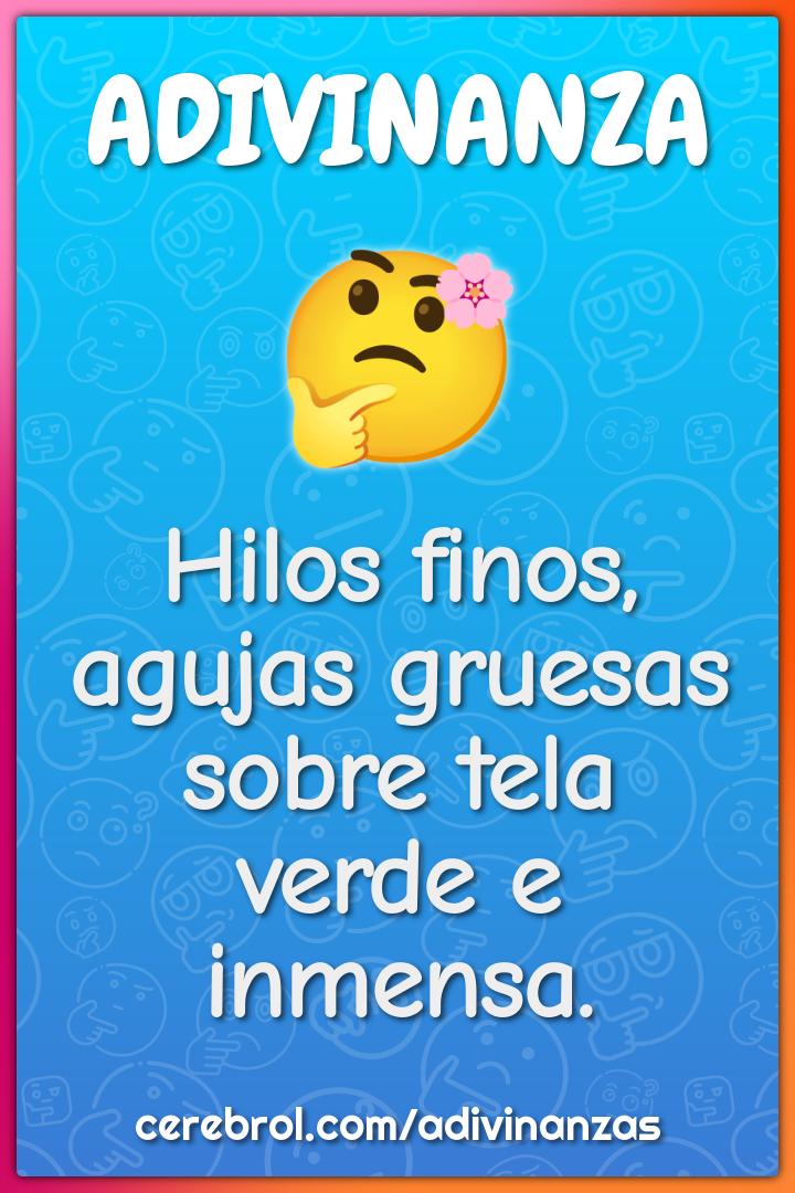 Hilos finos,
agujas gruesas
sobre tela
verde e inmensa.