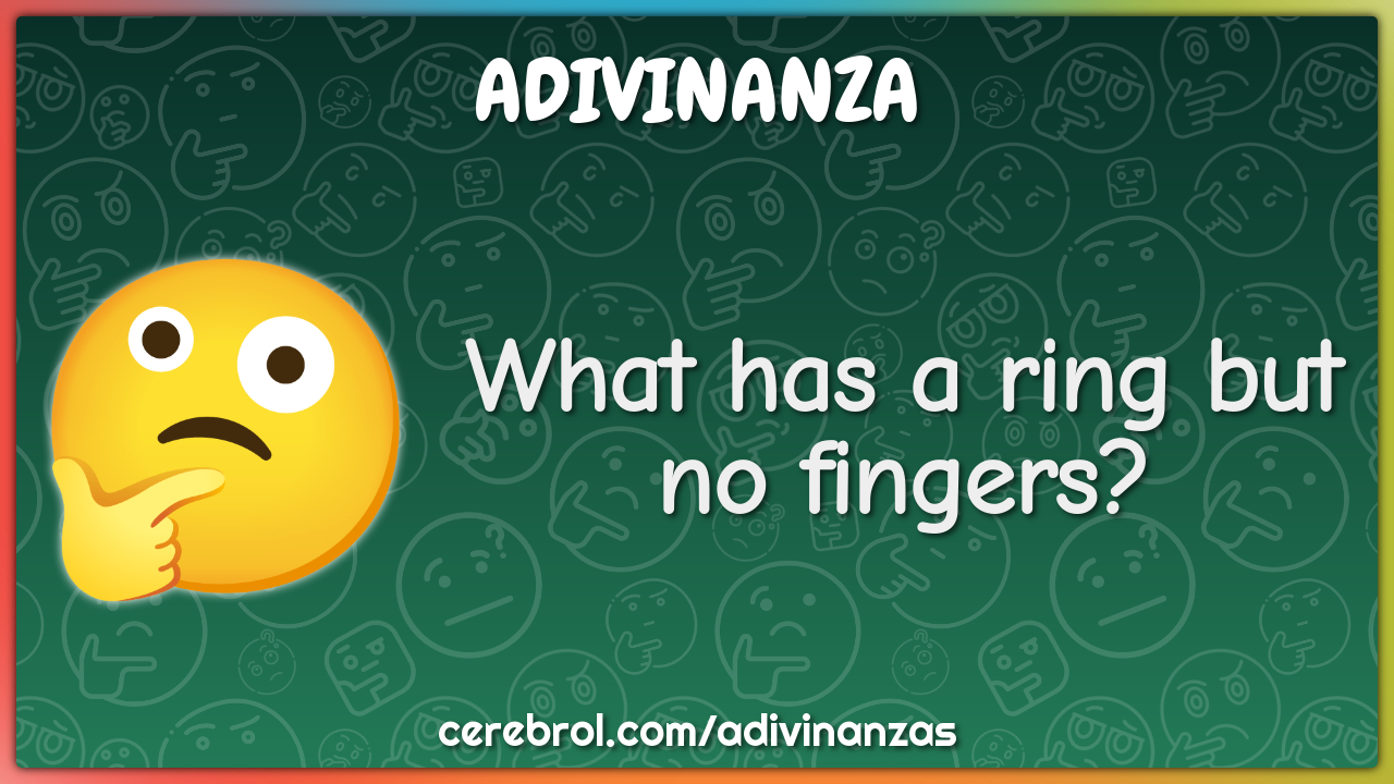 What has a ring but no fingers?