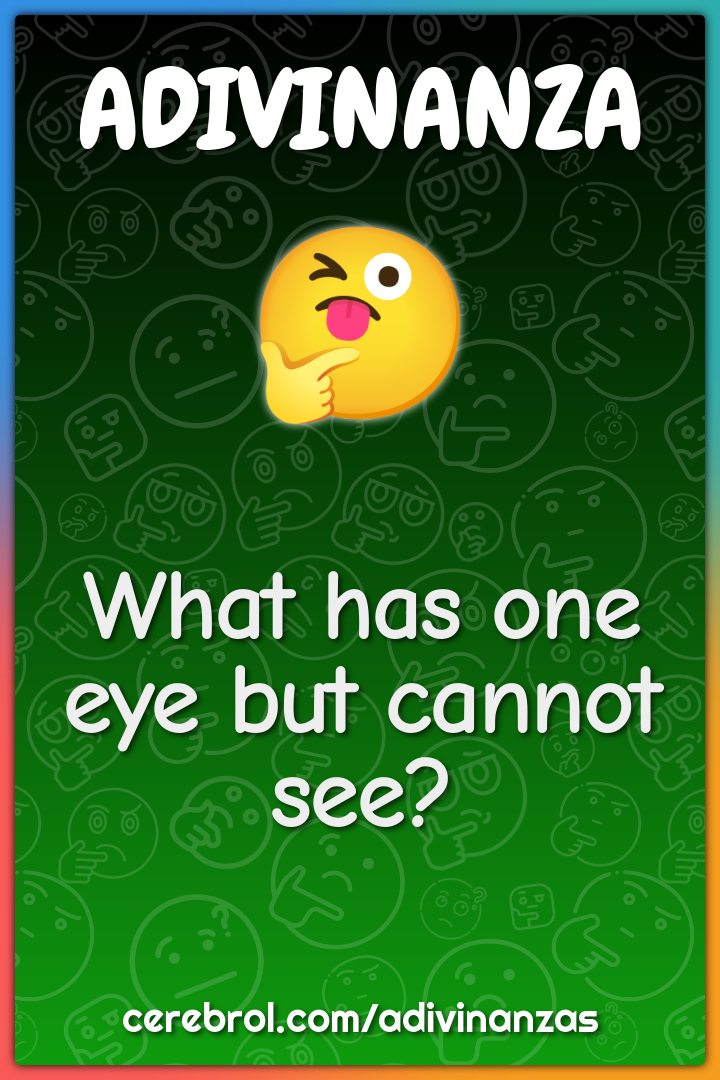 What has one eye but cannot see?