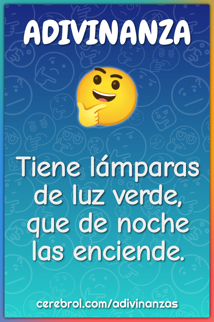 Tiene lámparas de luz verde,
que de noche las enciende.