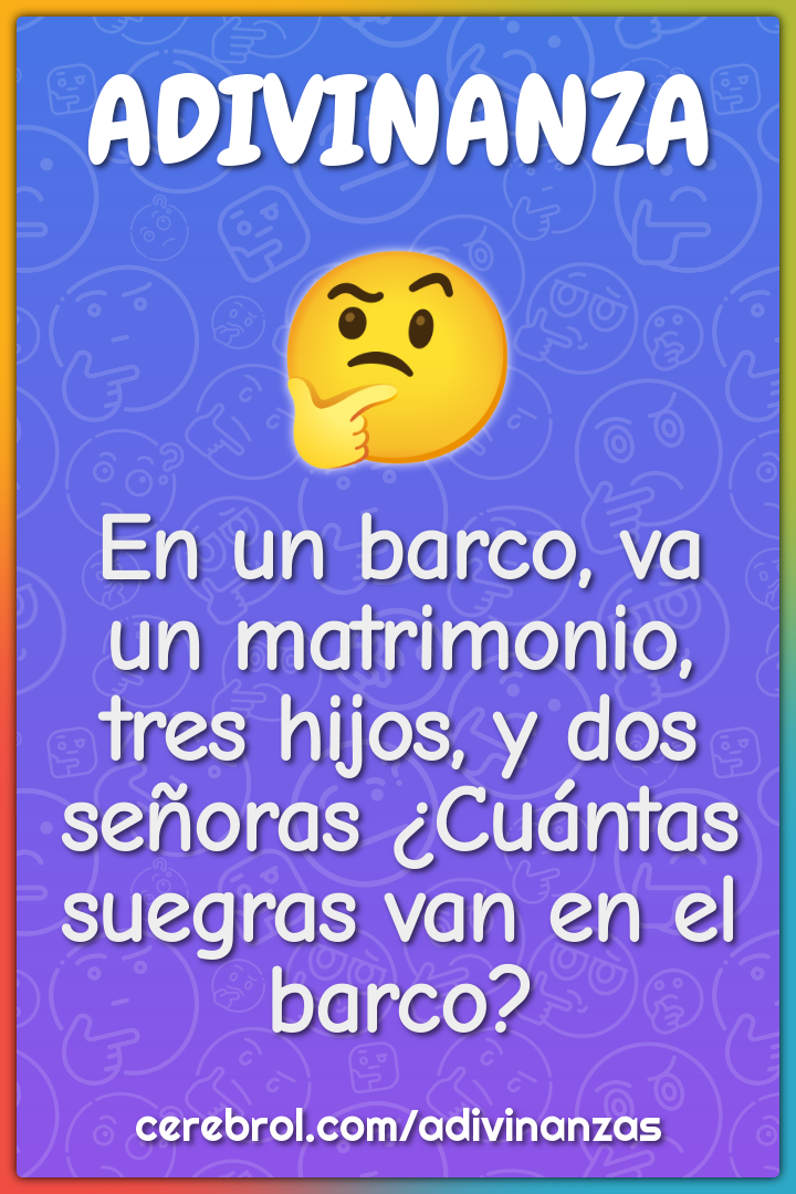 En un barco, va un matrimonio, tres hijos, y dos señoras ¿Cuántas...