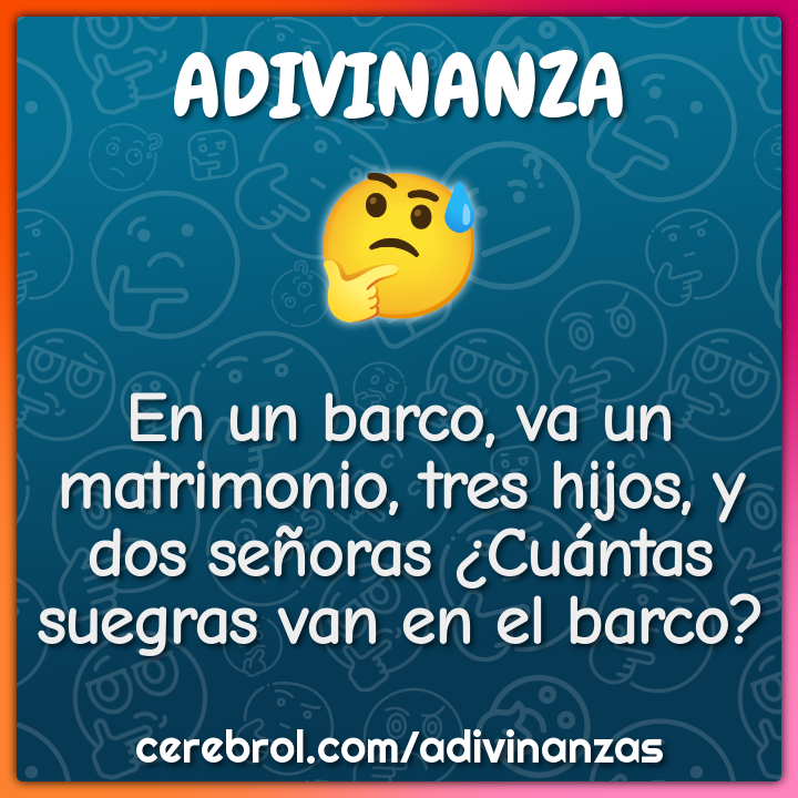 En un barco, va un matrimonio, tres hijos, y dos señoras ¿Cuántas...
