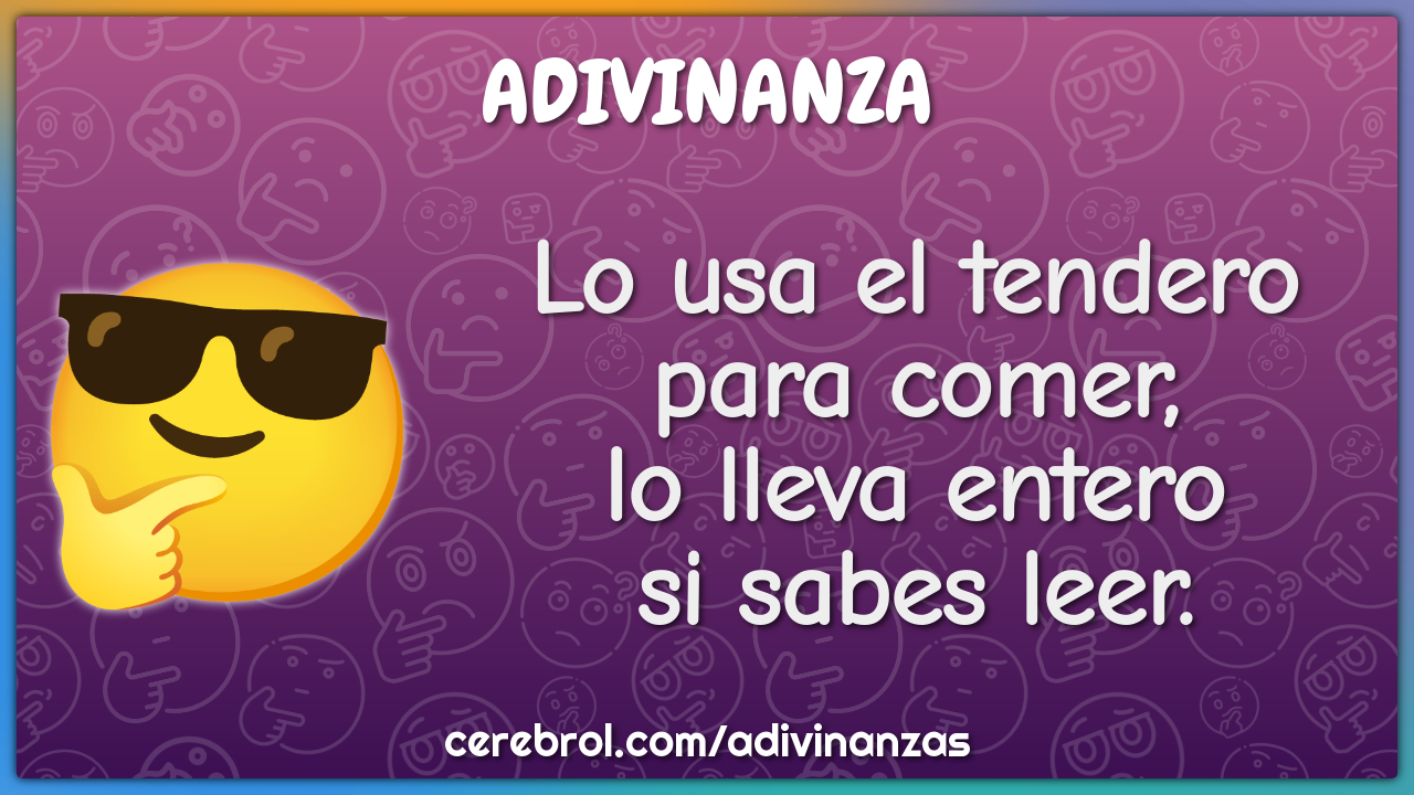 Lo usa el tendero
para comer,
lo lleva entero
si sabes leer.