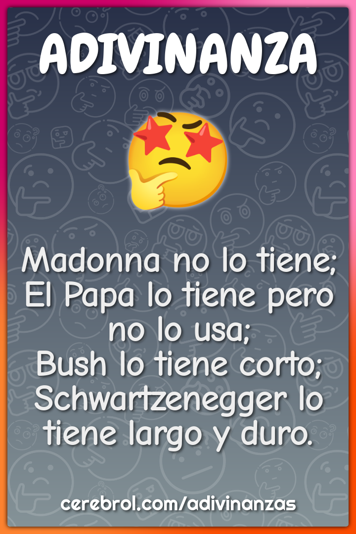 Madonna no lo tiene; El Papa lo tiene pero no lo usa; Bush lo tiene...