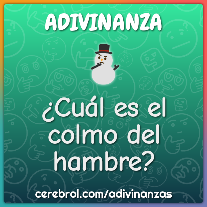 ¿Cuál es el colmo del hambre?