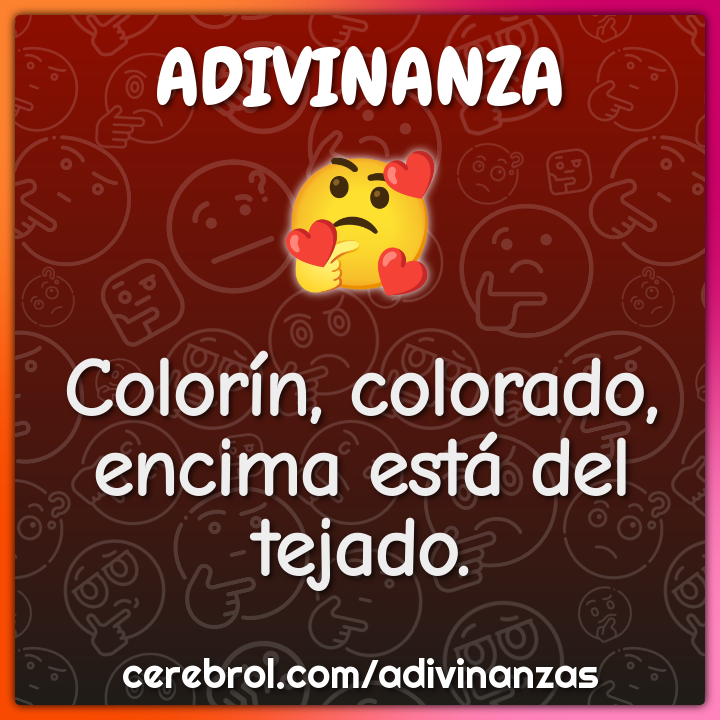 Colorín, colorado,
encima está del tejado.