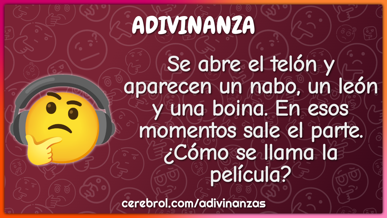 Se abre el telón y aparecen un nabo, un león y una boina. En esos...