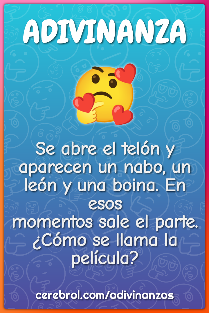 Se abre el telón y aparecen un nabo, un león y una boina. En esos...