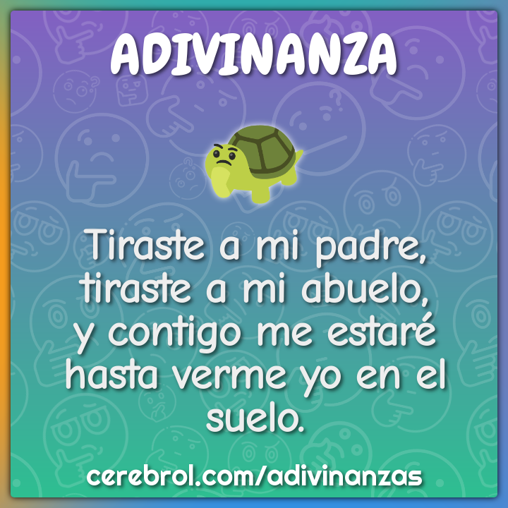 Tiraste a mi padre, tiraste a mi abuelo, y contigo me estaré hasta...
