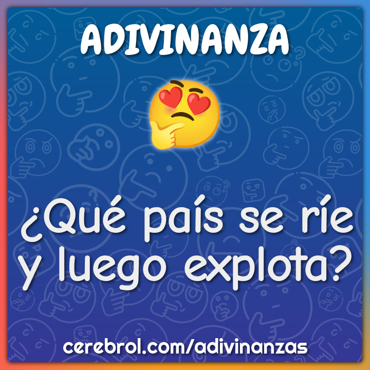 ¿Qué país se ríe y luego explota?