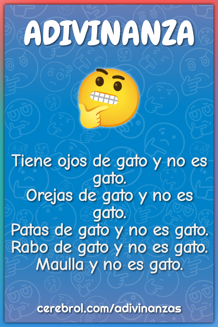 Tiene ojos de gato y no es gato. Orejas de gato y no es gato. Patas de...