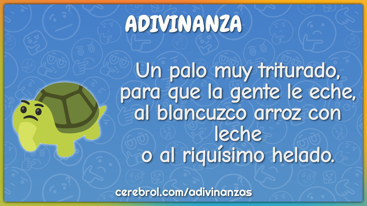 Un palo muy triturado, para que la gente le eche, al blancuzco arroz...