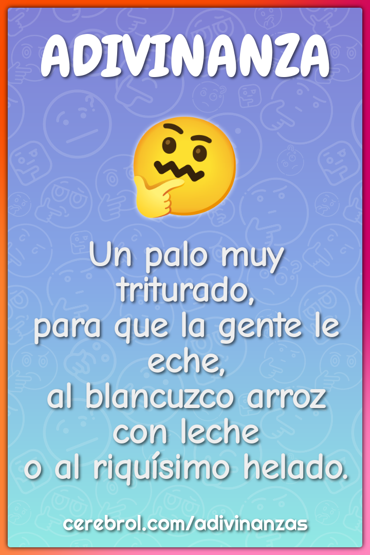 Un palo muy triturado, para que la gente le eche, al blancuzco arroz...