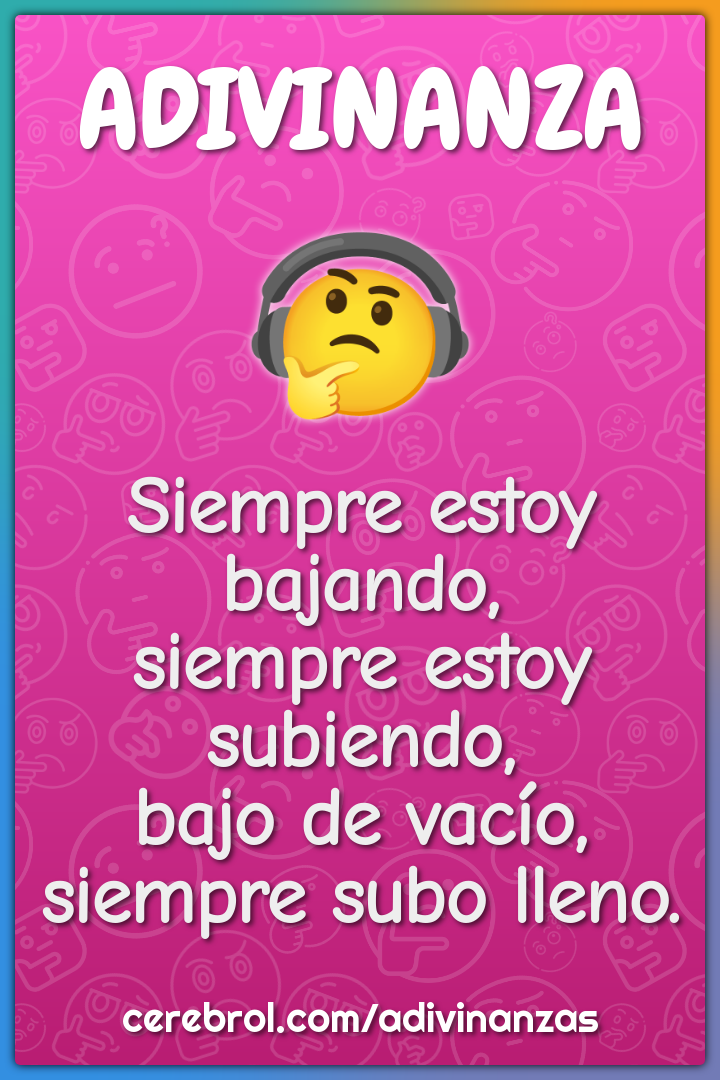 Siempre estoy bajando, siempre estoy subiendo, bajo de vacío, siempre...