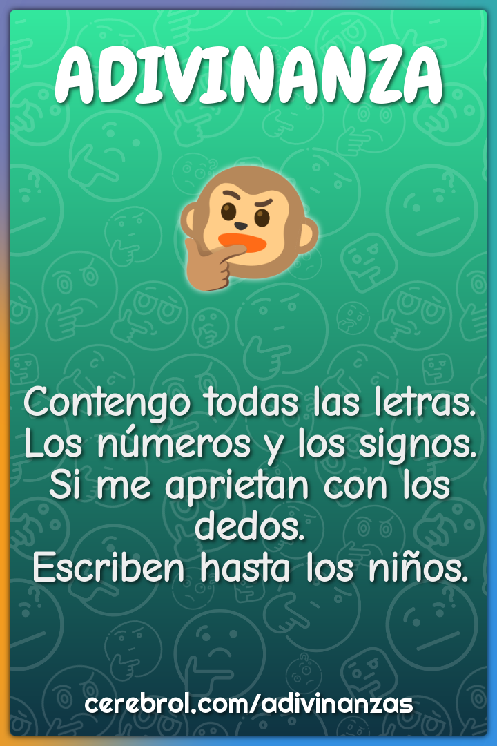 Contengo todas las letras. Los números y los signos. Si me aprietan...