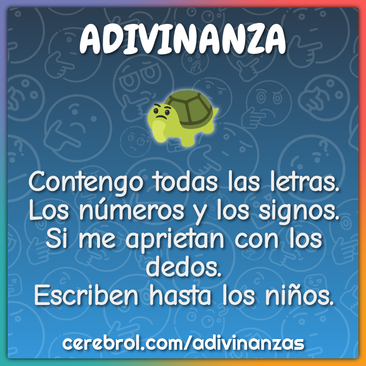 Contengo todas las letras. Los números y los signos. Si me aprietan...