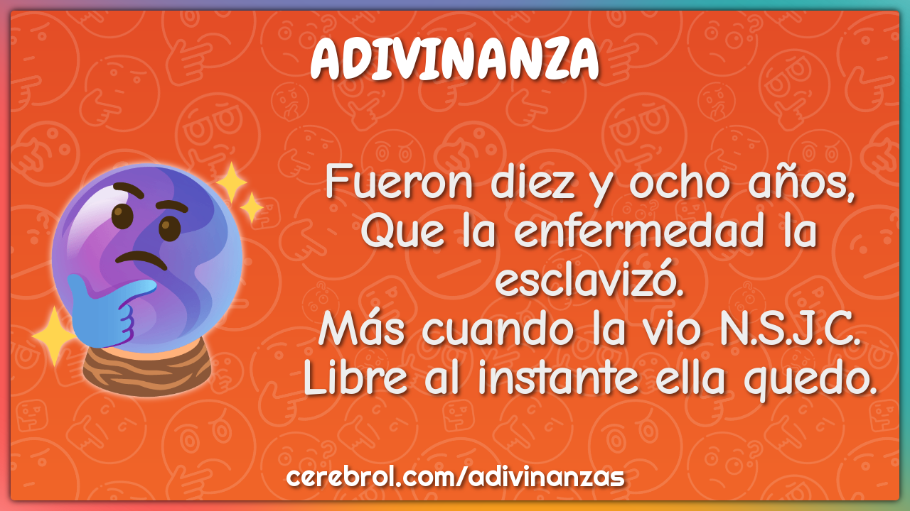 Fueron diez y ocho años, Que la enfermedad la esclavizó. Más cuando la...