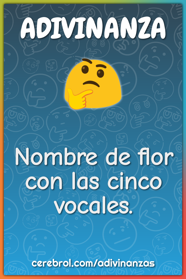 Nombre de flor con las cinco vocales.