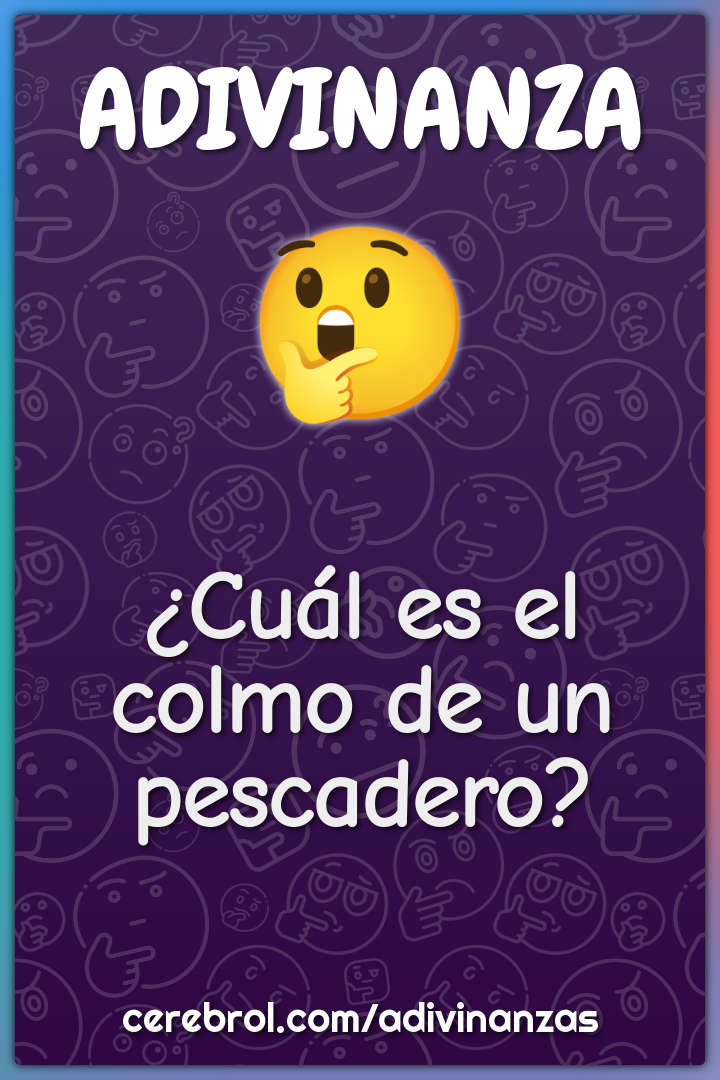 ¿Cuál es el colmo de un pescadero?