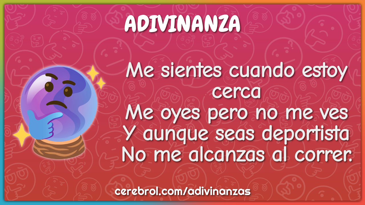 Me sientes cuando estoy cerca Me oyes pero no me ves Y aunque seas...