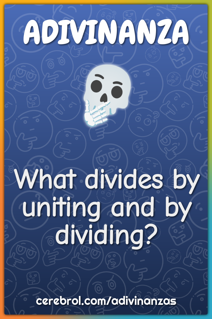 What divides by uniting and by dividing?