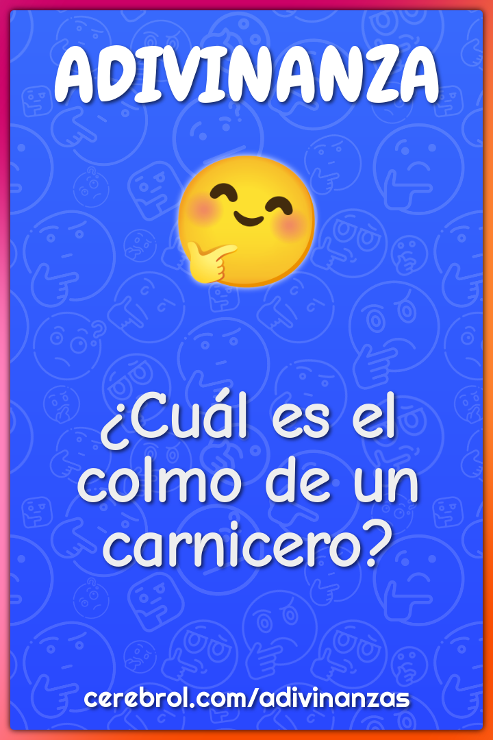 ¿Cuál es el colmo de un carnicero?