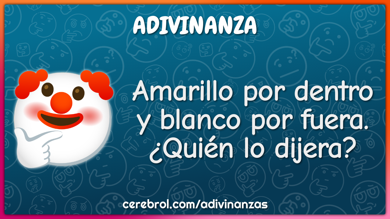 Amarillo por dentro
y blanco por fuera.
¿Quién lo dijera?